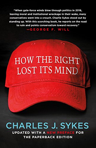 Read How the Right Lost Its Mind, written by Charles J. Sykes