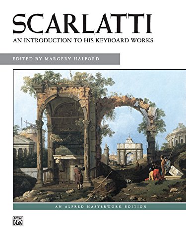 Read Scarlatti - An Introduction to His Keyboard Works: Intermediate to Late Intermediate Piano Collection (Alfred Masterwork Edition), written by Domenico Scarlatti