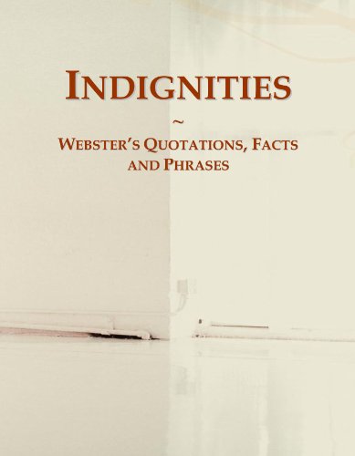 Read Indignities: Webster's Quotations, Facts and Phrases, written by Icon Group International