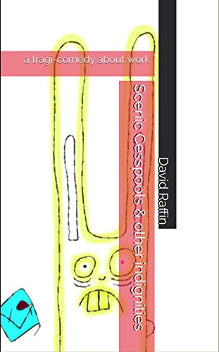 Read Scenic Cesspools & other indignities: a tragi-comedy about work, written by David Raffin