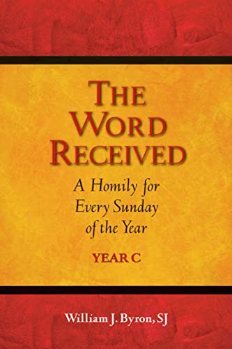 Read The Word Received: A Homily for Every Sunday of the Year; Year C, written by William J. Byron SJ