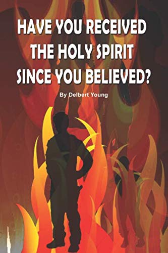 Read HAVE YOU RECEIVED THE HOLY SPIRIT SINCE YOU BELIEVED?, written by Delbert Young