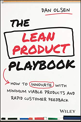 Read The Lean Product Playbook: How to Innovate with Minimum Viable Products and Rapid Customer Feedback, written by Dan Olsen Read The Lean Product Playbook: How to Innovate with Minimum Viable Products and Rapid Customer Feedback, written by Dan Olsen