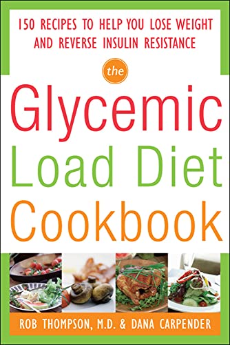 Read The Glycemic-Load Diet Cookbook: 150 Recipes to Help You Lose Weight and Reverse Insulin Resistance, written by Rob Thompson; Dana Carpender