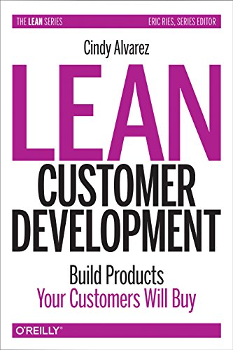 Read Lean Customer Development: Building Products Your Customers Will Buy, written by Cindy Alvarez Read Lean Customer Development: Building Products Your Customers Will Buy, written by Cindy Alvarez
