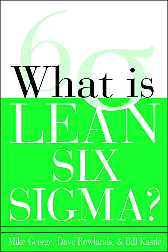 Read What is Lean Six Sigma, written by Michael L. George; David Rowlands; Bill Kastle