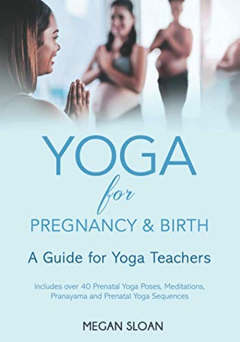 Read Yoga for Pregnancy & Birth: A Guide for Yoga Teachers, written by Megan Sloan
