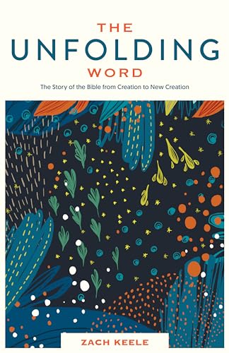 Read The Unfolding Word: The Story of the Bible from Creation to New Creation, written by Zach Keele