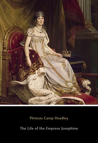 Read The Life of the Empress Josephine (Annotated): First Wife of Napoleon, written by Phineas Camp Headley