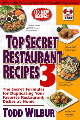 Read Top Secret Restaurant Recipes 3: The Secret Formulas for Duplicating Your Favorite Restaurant Dishes at Home: A Cookbook, written by Todd Wilbur Read Top Secret Restaurant Recipes 3: The Secret Formulas for Duplicating Your Favorite Restaurant Dishes at Home: A Cookbook, written by Todd Wilbur