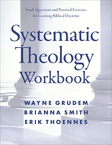Read Systematic Theology Workbook: Study Questions and Practical Exercises for Learning Biblical Doctrine, written by Wayne A. Grudem; Brianna Smith; Erik Thoennes
