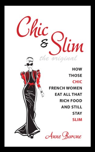 Read Chic & Slim: How Those Chic French Women Eat All That Rich Food And Still Stay Slim, written by Anne Barone