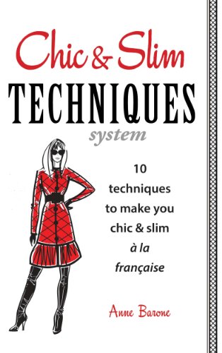 Read Chic & Slim Techniques: 10 techniques to make you chic & slim à la française, written by Anne Barone