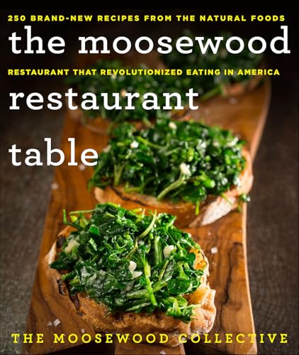 Read The Moosewood Restaurant Table: 250 Brand-New Recipes from the Natural Foods Restaurant That Revolutionized Eating in America, written by The Moosewood Collective Read The Moosewood Restaurant Table: 250 Brand-New Recipes from the Natural Foods Restaurant That Revolutionized Eating in America, written by The Moosewood Collective