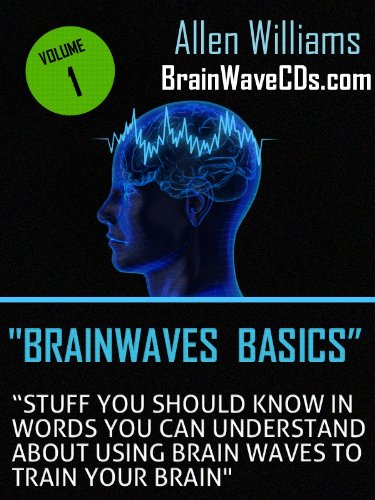 Read Brainwave Basics - Stuff You Should Know in Words You Can Understand About Using Brain Waves to Train Your Brain, written by Allen Williams
