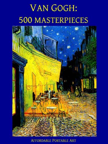 Read Van Gogh: 500 Masterpieces in Color (Illustrated) (Affordable Portable Art), written by Vincent Van Gogh