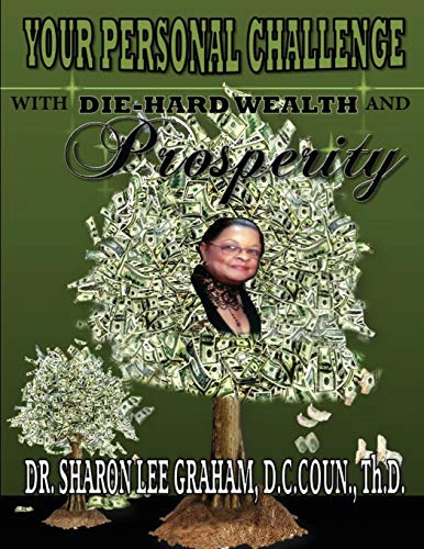Read Your Personal Challenge With Die-Hard Wealth and Prosperity, written by Sharon Lee Graham