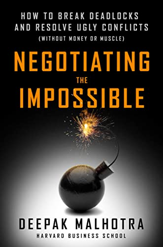 Read Negotiating the Impossible: How to Break Deadlocks and Resolve Ugly Conflicts (without Money or Muscle), written by Deepak Malhotra Read Negotiating the Impossible: How to Break Deadlocks and Resolve Ugly Conflicts (without Money or Muscle), written by Deepak Malhotra