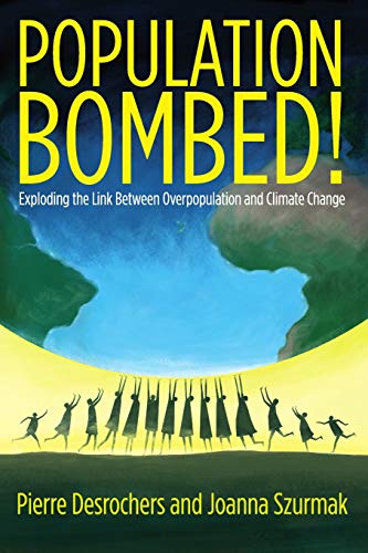 Read Population Bombed!: Exploding the Link Between Overpopulation and Climate Change, written by Pierre Desrochers; Joanna Szurkmak