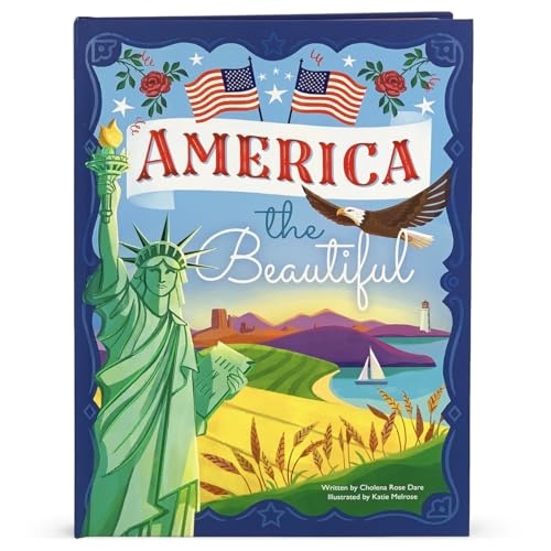Read America the Beautiful - Celebrating America's History, Landmarks, Parks, Artists, Food, Maps, And More! (Children's Hardcover Luxury Storybook), written by Cholena Rose Dare