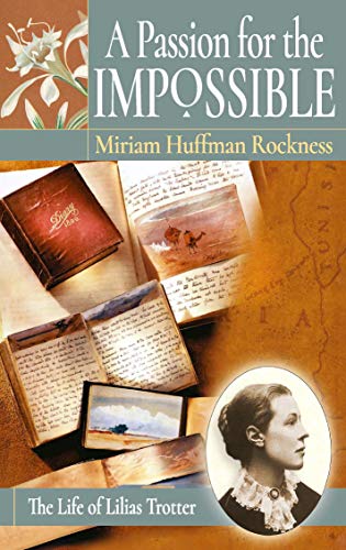 Read A Passion for the Impossible: The Life of Lilias Trotter, written by Miriam Huffman Rockness Read A Passion for the Impossible: The Life of Lilias Trotter, written by Miriam Huffman Rockness
