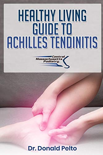 Read Healthy Living Guide To Achilles Tendinitis, written by Dr Donald Pelto