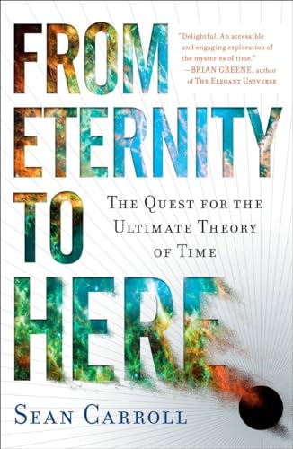 Read From Eternity to Here: The Quest for the Ultimate Theory of Time, written by Sean Carroll