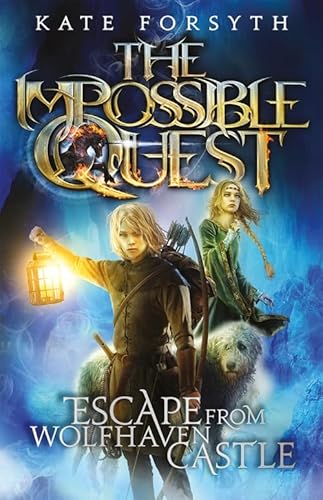 Read Escape from Wolfhaven Castle: Volume 1 (The Impossible Quest), written by Kate Forsyth Read Escape from Wolfhaven Castle: Volume 1 (The Impossible Quest), written by Kate Forsyth