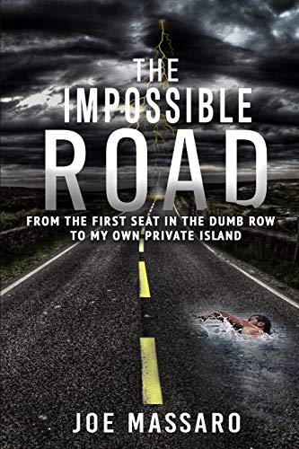 Read The Impossible Road: From The First Seat In The Dumb Row To My Own Private Island, written by Joe Massaro Read The Impossible Road: From The First Seat In The Dumb Row To My Own Private Island, written by Joe Massaro