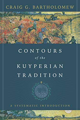Read Contours of the Kuyperian Tradition: A Systematic Introduction, written by Craig G. Bartholomew