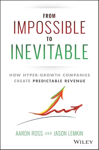 Read From Impossible To Inevitable: How Hyper-Growth Companies Create Predictable Revenue, written by Aaron Ross; Jason Lemkin Read From Impossible To Inevitable: How Hyper-Growth Companies Create Predictable Revenue, written by Aaron Ross; Jason Lemkin