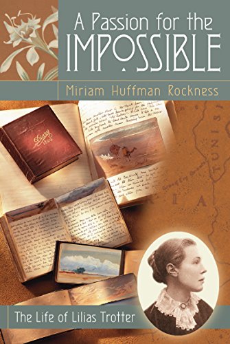 Read A Passion for the Impossible: The Life of Lilias Trotter, written by Miriam Huffman Rockness Read A Passion for the Impossible: The Life of Lilias Trotter, written by Miriam Huffman Rockness