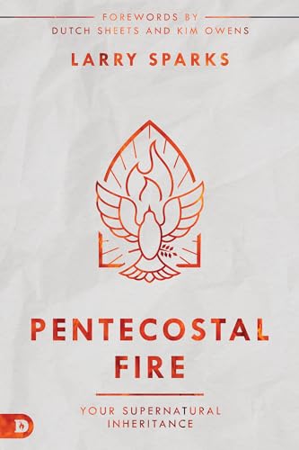 Read Pentecostal Fire: Your Supernatural Inheritance, written by Larry Sparks