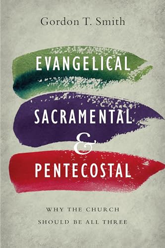 Read Evangelical, Sacramental, and Pentecostal: Why the Church Should Be All Three, written by Gordon T. Smith