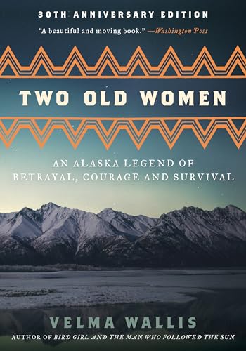 Read Two Old Women [Anniversary Edition]: An Alaska Legend of Betrayal, Courage and Survival, written by Velma Wallis