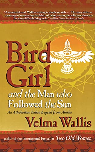 Read Bird Girl and the Man Who Followed the Sun, written by Velma Wallis Read Bird Girl and the Man Who Followed the Sun, written by Velma Wallis