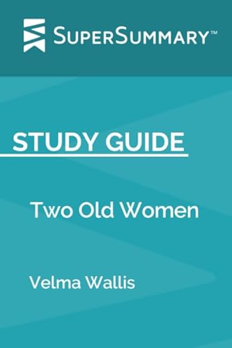 Read Study Guide: Two Old Women by Velma Wallis (SuperSummary), written by SuperSummary Read Study Guide: Two Old Women by Velma Wallis (SuperSummary), written by SuperSummary