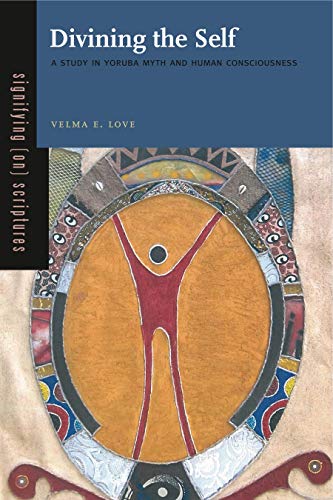 Read Divining the Self: A Study in Yoruba Myth and Human Consciousness (Signifying (on) Scriptures), written by Velma E. Love Read Divining the Self: A Study in Yoruba Myth and Human Consciousness (Signifying (on) Scriptures), written by Velma E. Love