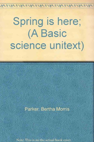 Read Spring is here; (A Basic science unitext), written by Bertha Morris Parker