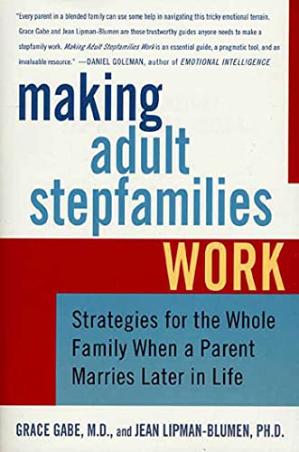 Read Making Adult Stepfamilies Work: Strategies for the Whole Family When a Parent Marries Later in Life, written by Jean Lipman-Blumen; Grace Gabe