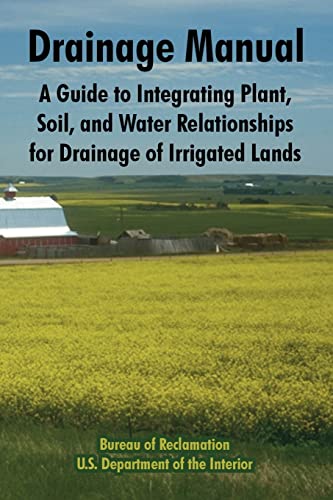 Read Drainage Manual: A Guide to Integrating Plant, Soil, and Water Relationships for Drainage of Irrigated Lands, written by Bureau of Reclamation; U S Department of the Interior