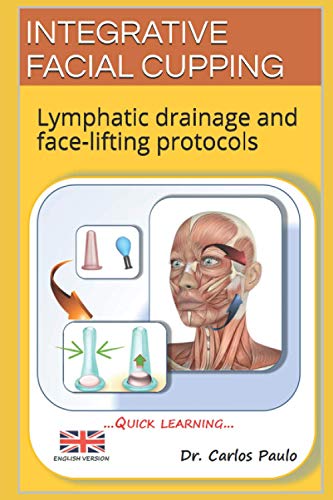 Read INTEGRATIVE FACIAL CUPPING: Lymphatic drainage and face-lifting protocols (FACIAL CUPPING IN ENGLISH), written by Carlos Paulo