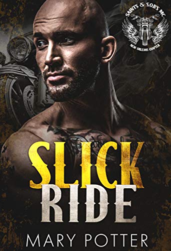 Read Slick Ride: A Second Chance Redemption Enemies To Lovers Steamy MC Romance (SAINTS & S.O.B.s - New Orleans Chapter Book 3), written by Mary Potter