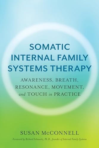 Read Somatic Internal Family Systems Therapy: Awareness, Breath, Resonance, Movement, and Touch in Practice--Endorsed by top experts in therapeutic healing modalities, written by Susan McConnell