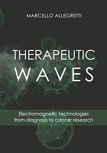 Read THERAPEUTIC WAVES: Electromagnetic Technologies from diagnosis to cancer research (Electromagnetic devices and frequencies for care and well-being), written by Ing. Marcello Allegretti