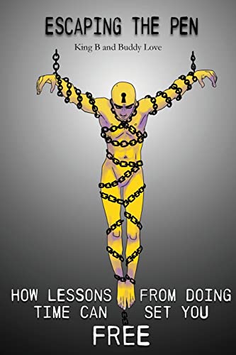 Read Escaping the Pen: How Lessons from Doing Time Can Set You Free, written by King B; Buddy Love Read Escaping the Pen: How Lessons from Doing Time Can Set You Free, written by King B; Buddy Love