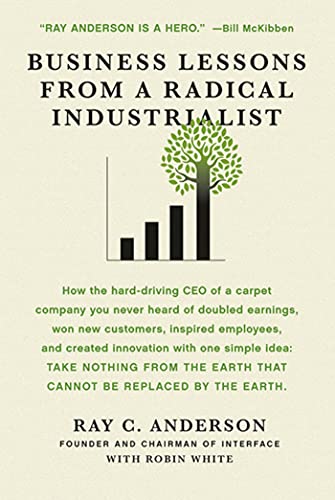 Read Business Lessons from a Radical Industrialist: How a CEO Doubled Earnings, Inspired Employees and Created Innovation from One Simple Idea, written by Ray C. Anderson; Robin White Read Business Lessons from a Radical Industrialist: How a CEO Doubled Earnings, Inspired Employees and Created Innovation from One Simple Idea, written by Ray C. Anderson; Robin White