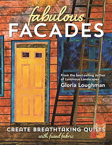 Read Fabulous Facades?Create Breathtaking Quilts with Fused Fabric, written by Gloria Loughman