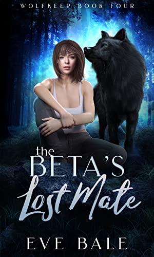Read The Beta's Lost Mate: A Shifter Paranormal Romance (Wolfkeep Book 4), written by Eve Bale Read The Beta's Lost Mate: A Shifter Paranormal Romance (Wolfkeep Book 4), written by Eve Bale