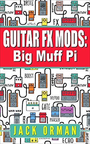 Read Guitar FX Mods: Big Muff Pi, written by Jack Orman